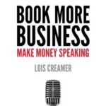 Book More Business: Make Money Speaking
