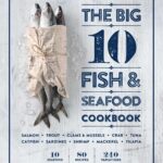 The Big 10 Fish & Seafood Cookbook: 10 Seafood, 80 Recipes, 240 Variations