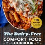 The Dairy Free Comfort Food Cookbook: 110 Recipes of Familiar Favorites