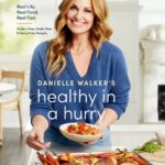 Danielle Walker's Healthy in a Hurry: Real Life. Real Food. Real Fast. [A Gluten-Free, Grain-Free & Dairy-Free Cookbook]